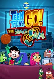 show Teen Titans Go! See Space Jam