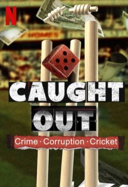 Caught Out: Crime. Corruption. Cricket