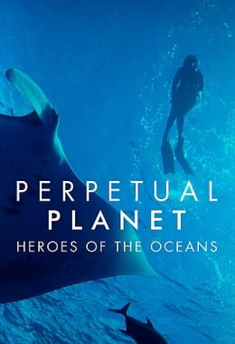Perpetual Planet: Heroes of the Oceans