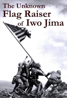 The Unknown Flag Raiser of Iwo Jima