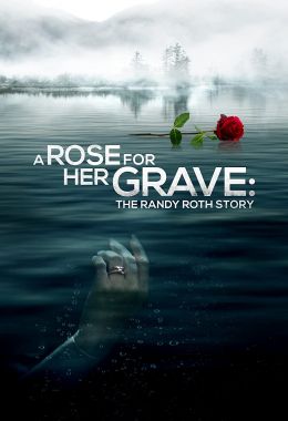 A Rose for Her Grave The Randy Roth Story